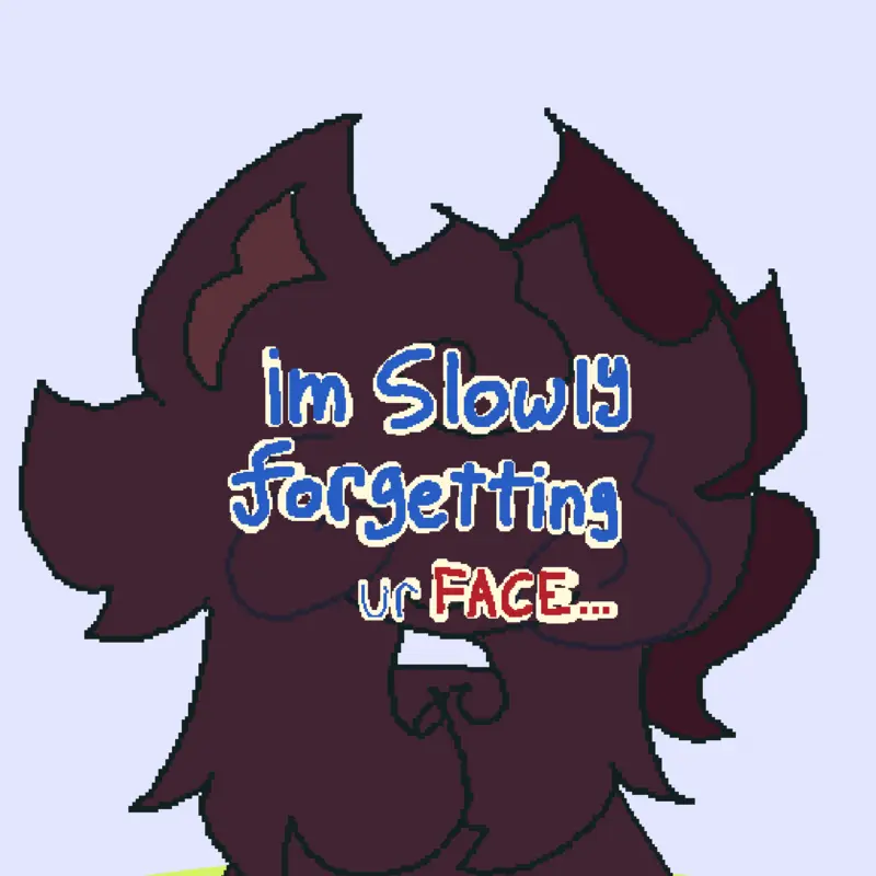 Im slowly forgetting your face by @Ketchie_cake
