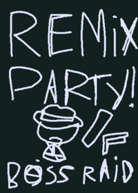 Boss raid remix party?!!!?!