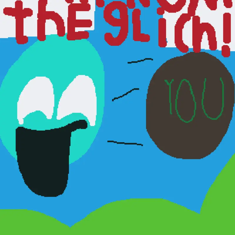 Run from the glitch to get a new ??????? by @Kir3n_1234