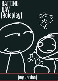 BATTING DAY ROLEPLAY