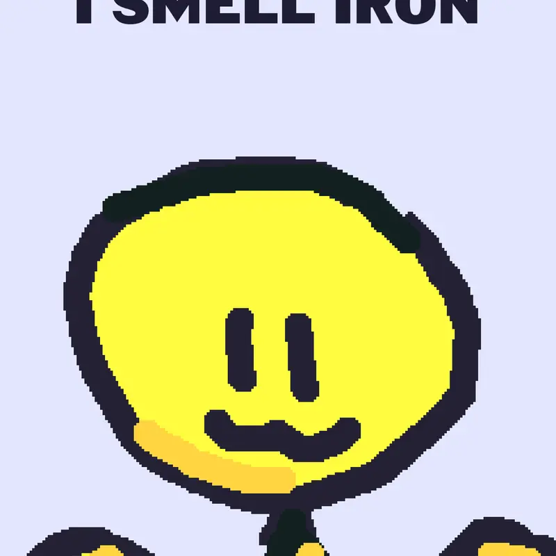 I smell iron by @CriscottoYT