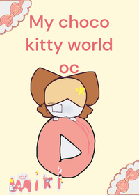 My choco kitty world!