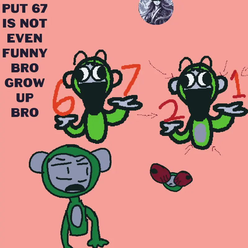 Bro (is 2025 and 67 is dead by @scary_baboon_fan