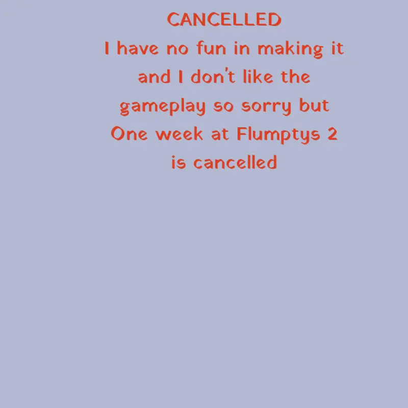 ONE WEEK AT FLUMPTYS 2 IS CANCELLED by @Flumpty_Bumpty3