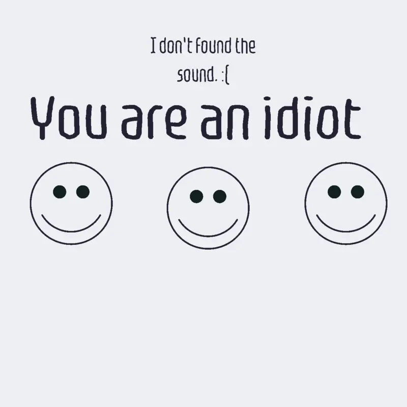 You are an idiot :) by @JorgeAlbertoMartinez