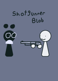 Shotgunner Blob And I Give Credits To Ratyu