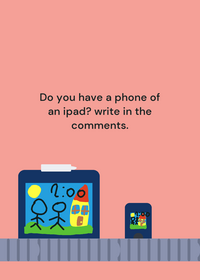 Do you have a phone or an ipad?