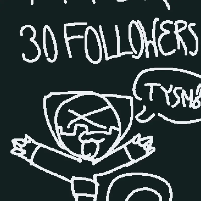 30 followers?! TYSM YALL!!!! ur the best by @C4M_TH3C4T
