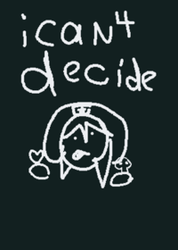 I can't decide..