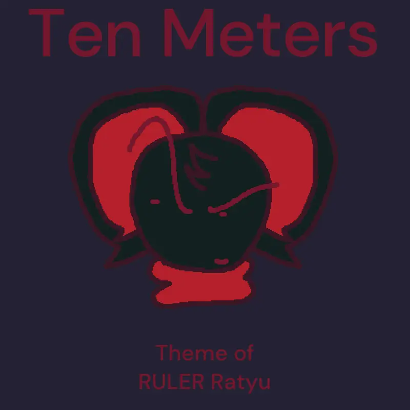 Ten Meters - Theme of RULER Ratyu by @NothingVoid