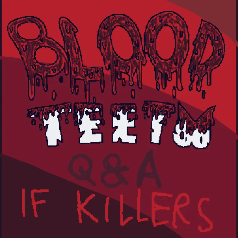 Bloodteeth Q&A if killers by @feutersonic