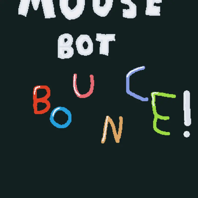 MouseBot:Bounce! by @larryyyy