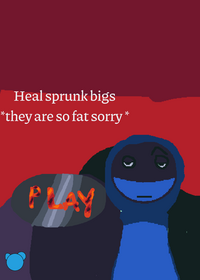 Heal infected/dead BIG SPRUNKIS inspiration...