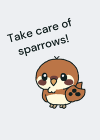 Take care of sparrows!