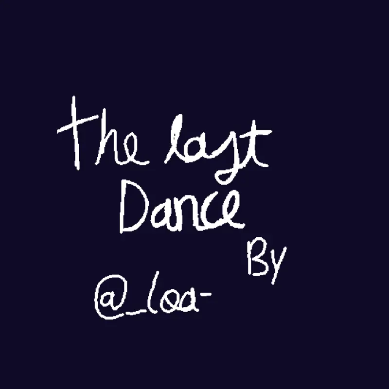 The last dance by @_LOA-